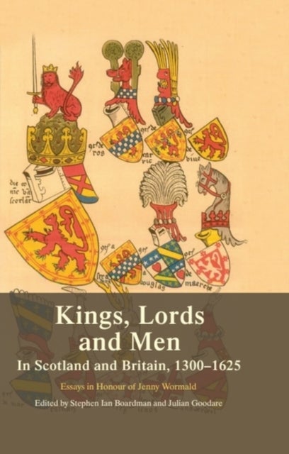 Kings, Lords and Men in Scotland and Britain, 1300-1625 - Essays in Honour of Jenny Wormald