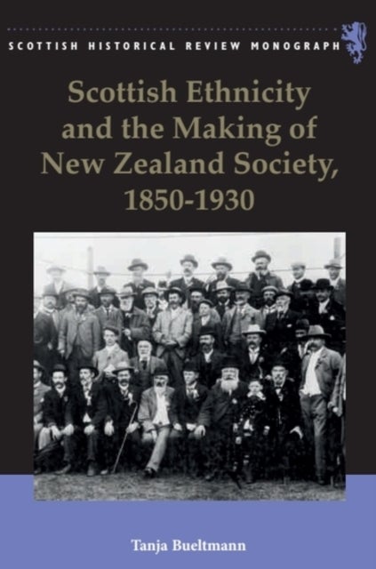 Scottish Ethnicity and the Making of New Zealand Society, 1850-1930