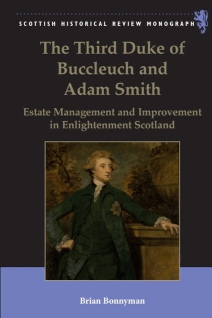 The Third Duke of Buccleuch and Adam Smith - Estate Management and Improvement in Enlightenment Scotland