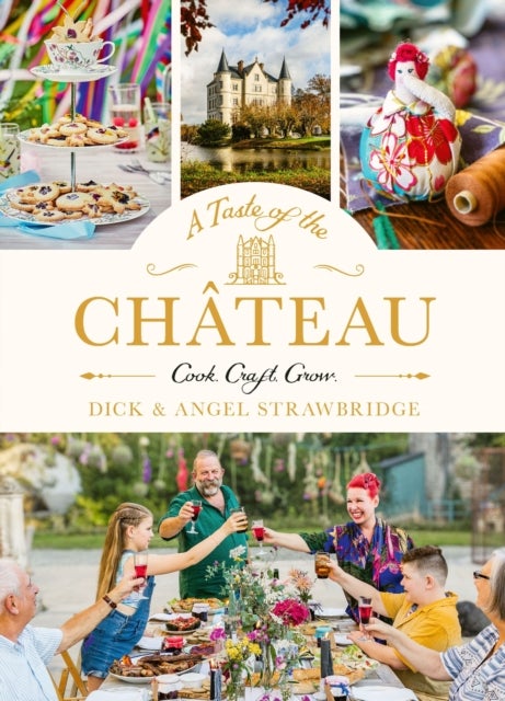 A Taste of the Chateau - Master the art of seasonal celebrations with over 100 delicious recipes, beautiful crafts and inspiring gardening projects