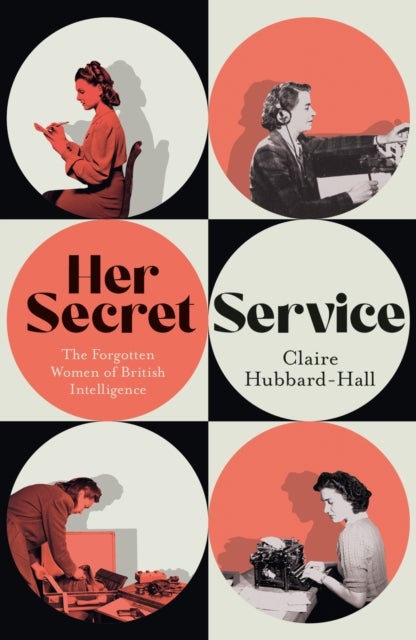 Her Secret Service - The Forgotten Women of British Intelligence