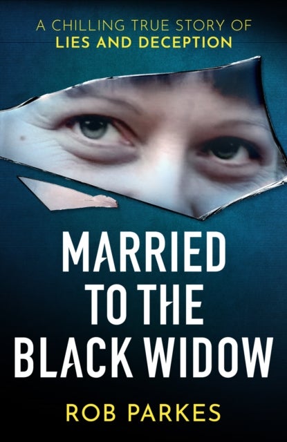 Married to the Black Widow - A chilling true story of lies and deception
