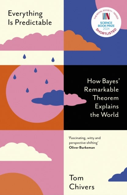 Everything Is Predictable - How Bayes' Remarkable Theorem Explains the World