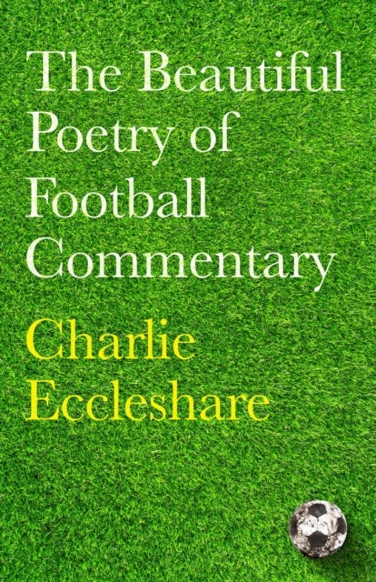 The Beautiful Poetry of Football Commentary - The perfect gift for footie fans