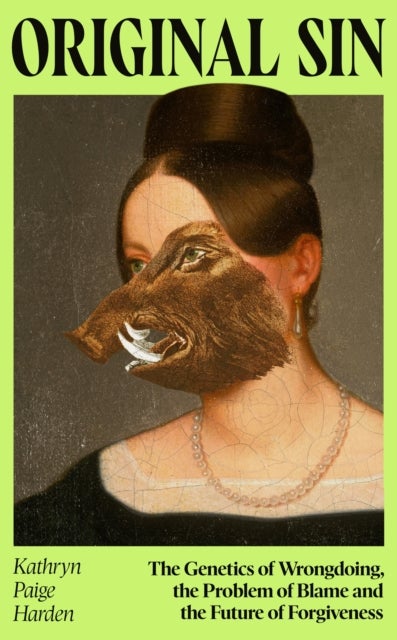 Original Sin - The Genetics of Wrongdoing, the Problem of Blame and the Future of Forgiveness