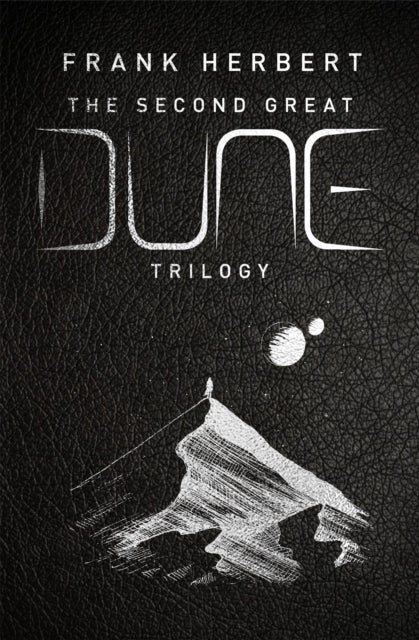 The Second Great Dune Trilogy - God Emperor of Dune, Heretics of Dune, Chapter House Dune