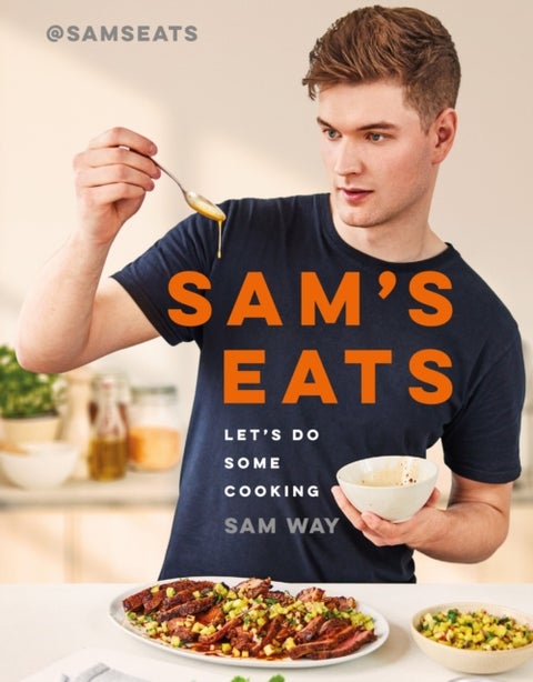 Sam's Eats - Let's Do Some Cooking - Over 100 deliciously simple recipes from social media sensation @SamsEats