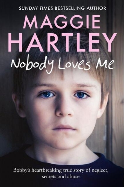 Nobody Loves Me - Bobby’s true story of neglect, secrets and abuse