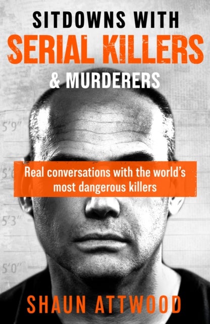 Sitdowns with Serial Killers & Murderers - Real conversations with the world’s most dangerous killers