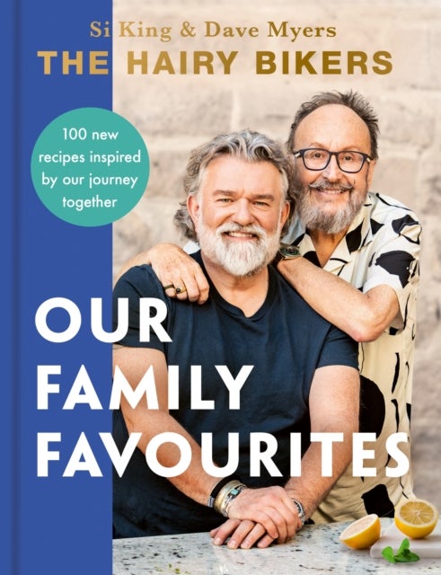 The Hairy Bikers: Our Family Favourites - Over 100+ new recipes from the #1 Sunday Times bestselling authors