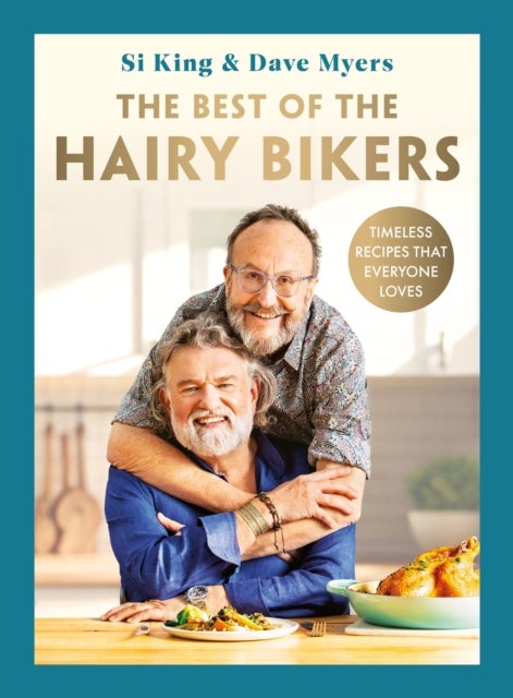 The Best of the Hairy Bikers - The No. 1 Sunday Times Bestselling Collection of Timeless Recipes That Everyone Loves