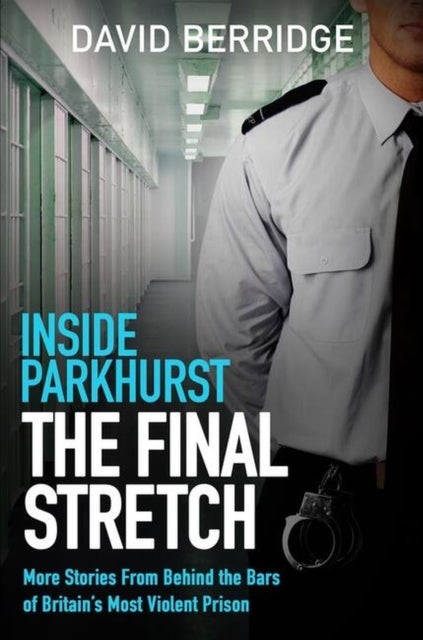 Inside Parkhurst - The Final Stretch - More stories from behind the bars of Britain’s most violent prison