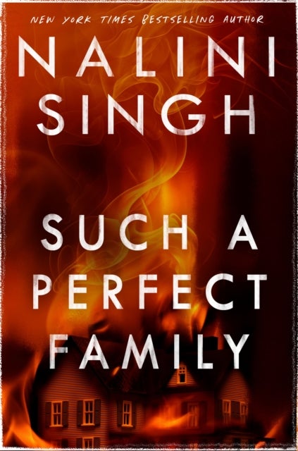 Such a Perfect Family - The riveting new thriller from New York Times bestseller Nalini Singh