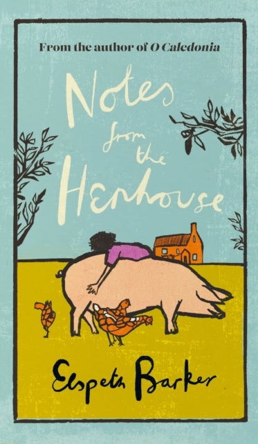 Notes from the Henhouse - From the author of O CALEDONIA, a book that ¿brings joy to the bleak midwinter¿