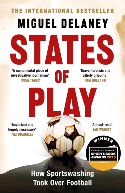 States of Play - How Sportswashing Took Over Football , The International Bestseller & Winner of the Football Book of the Year Award