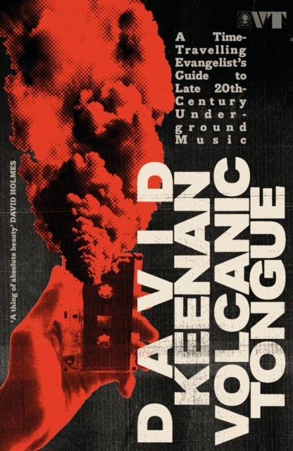 Volcanic Tongue - A Time-Travelling Evangelist’s Guide to Late 20th-Century Underground Music