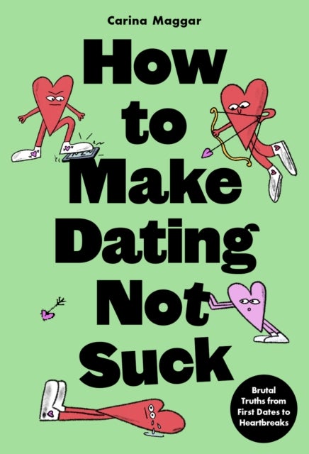 How to Make Dating Not Suck - Brutal Truths from First Dates to Heartbreaks
