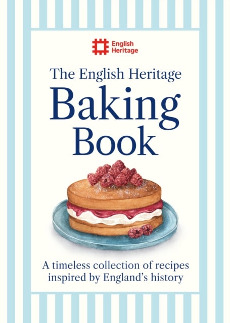 The English Heritage Baking Book - A timeless collection of classic recipes inspired by England’s history