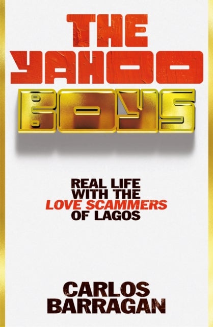 The Yahoo Boys - Real Life with the Love Scammers of Lagos