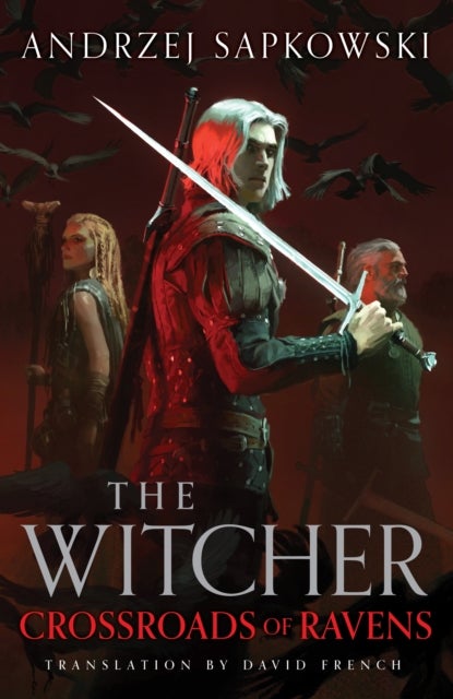 Crossroads of Ravens - A brand-new Witcher novel starring Geralt of Rivia - Now a major Netflix show