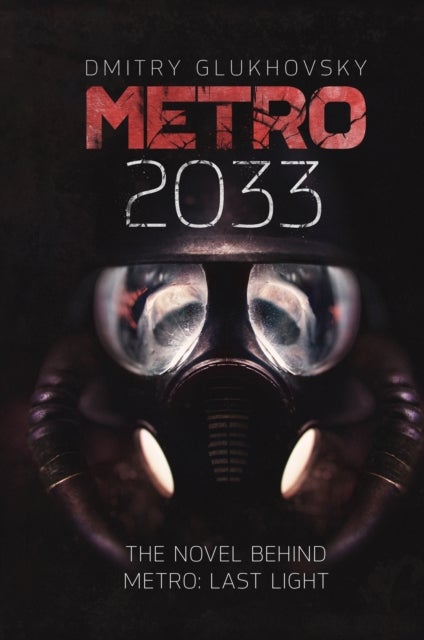 Metro 2033 - The novels that inspired the bestselling games