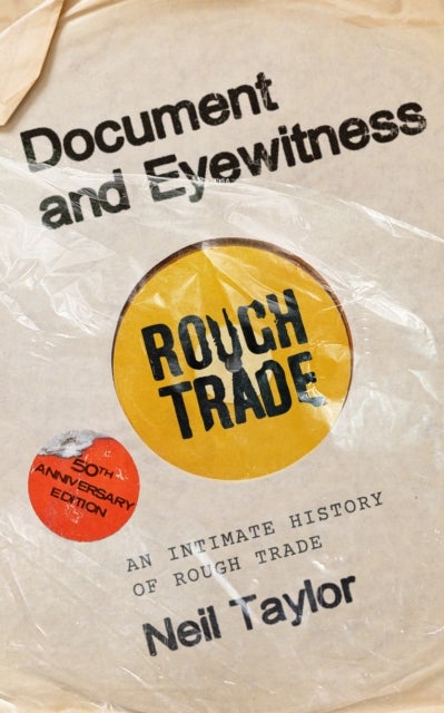 Document and Eyewitness - An Intimate History of Rough Trade