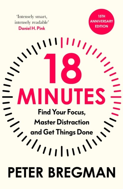 18 Minutes - Find Your Focus, Master Distraction and Get the Right Things Done