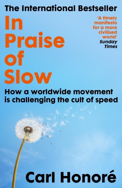 In Praise of Slow - How a Worldwide Movement is Challenging the Cult of Speed