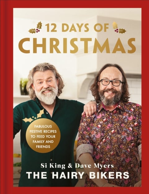 The Hairy Bikers' 12 Days of Christmas - Fabulous Festive Recipes to Feed Your Family and Friends