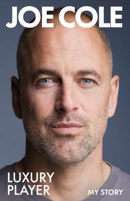 Joe Cole, Luxury Player - The candid memoir from the Chelsea, West Ham and England legend