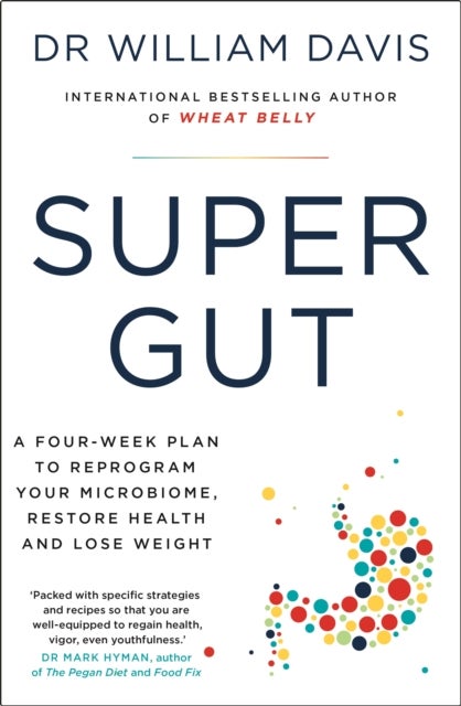Super Gut - A Four-Week Plan to Reprogram Your Microbiome, Restore Health and Lose Weight