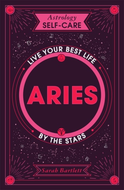 Astrology Self-Care: Aries - Live Your Best Life by the Stars