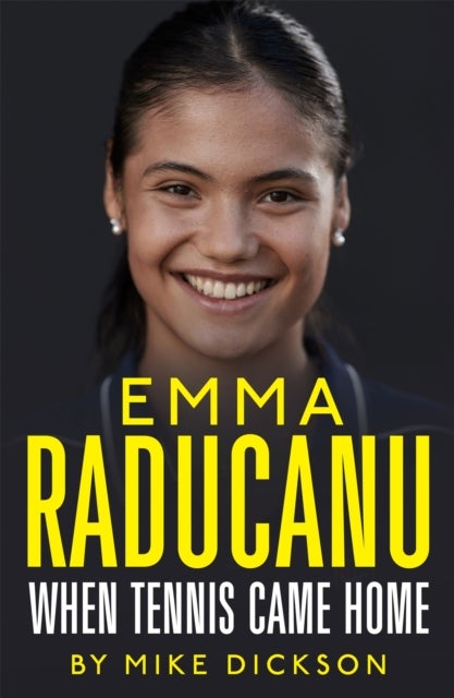 Emma Raducanu: When Tennis Came Home - The astonishing story so far