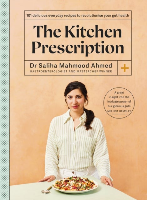 The Kitchen Prescription - THE SUNDAY TIMES BESTSELLER: 101 delicious everyday recipes to revolutionise your gut health