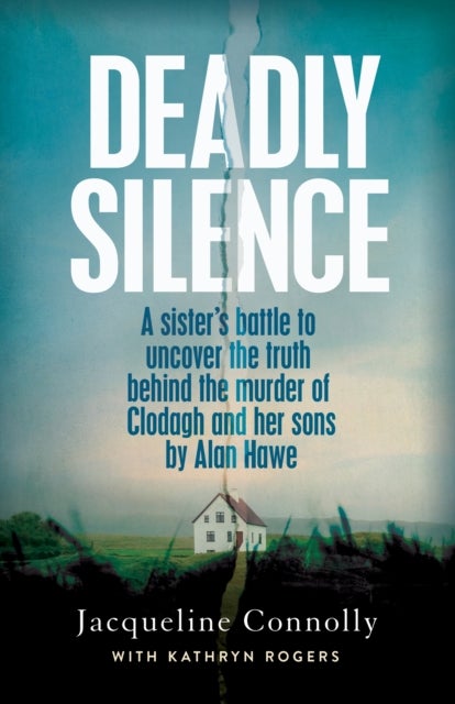 Deadly Silence - A Sister’s Battle to Uncover the Truth Behind the Murder of Clodagh and Her Sons by Alan Hawe - Non-Fiction Book of the Year 2025, An Post Irish Book Awards
