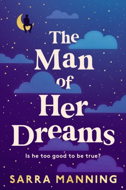 The Man of Her Dreams - The funny, romantic, emotional and oh-so-swoony new romcom, perfect for fans of smart, witty, fresh romances