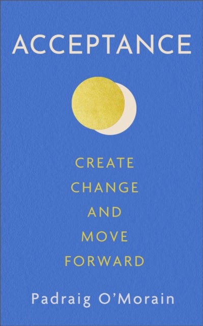 Acceptance - Create Change and Move Forward