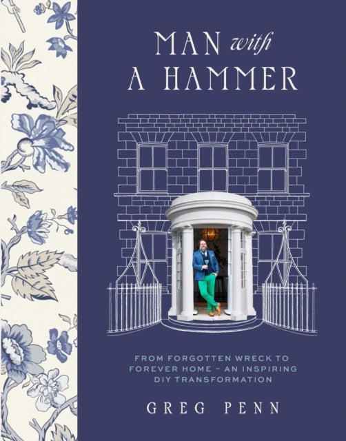 Man with a Hammer - From forgotten wreck to forever home – an inspiring DIY transformation  - THE INSTANT SUNDAY TIMES BESTSELLER