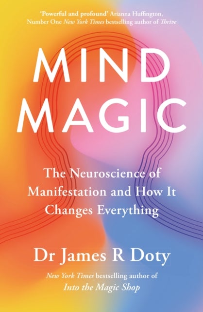 Mind Magic - The Neuroscience of Manifestation and How It Changes Everything
