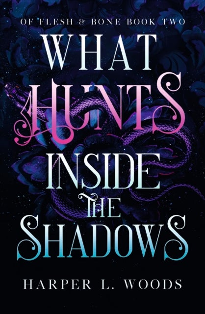 What Hunts Inside the Shadows - your next fantasy romance obsession! (Of Flesh and Bone Book 2)