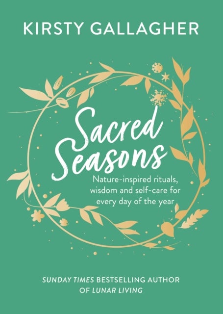 Sacred Seasons - Nature-inspired rituals, wisdom and self-care for every day of the year