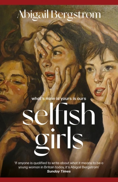 Selfish Girls - The dark and gripping novel of family dynamics and toxic sisterhood from the much-acclaimed author of WHAT A SHAME