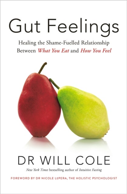 Gut Feelings - Healing the Shame-Fuelled Relationship Between What You Eat and How You Feel