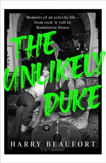 The Unlikely Duke - Memoirs of an eclectic life - from rock 'n' roll to Badminton House