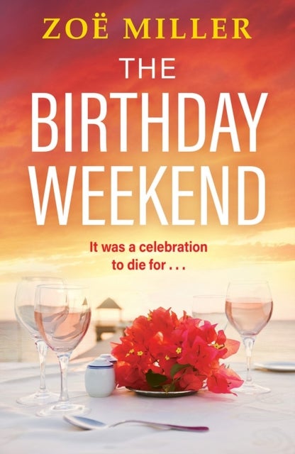 The Birthday Weekend - A suspenseful page-turner about friendship, sisterhood and long-buried secrets