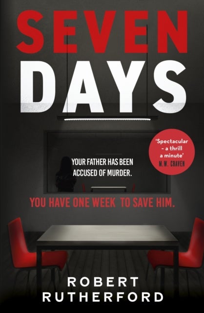 Seven Days - the instant Sunday Times bestseller: a gripping, high-octane crime thriller for 2024 - can Alice save her father from death row?