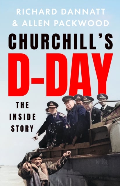 Churchill's D-Day - The 'definitive' minute-by-minute account of the Normandy landings - a book 'of impeccable historical accuracy' TELEGRAPH