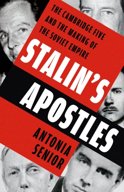 Stalin's Apostles - The Cambridge Five and the Making of the Soviet Empire