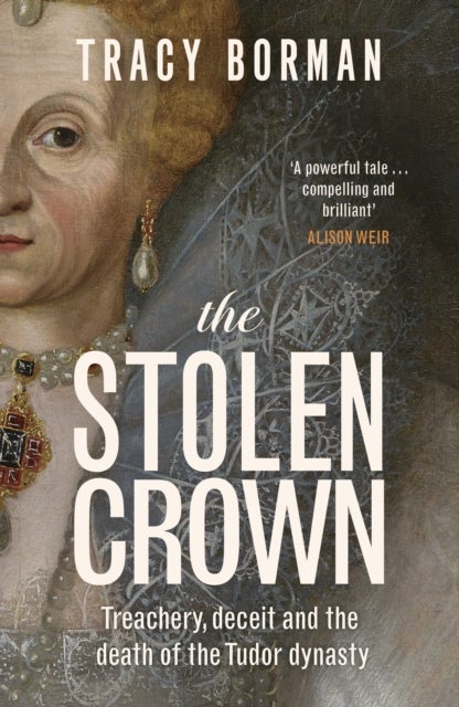 The Stolen Crown - The Sunday Times-bestselling account of the succession of James I by Tudor expert Tracy Borman OBE