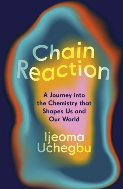 Chain Reaction - The Wondrous Chemistry of Everyday Life